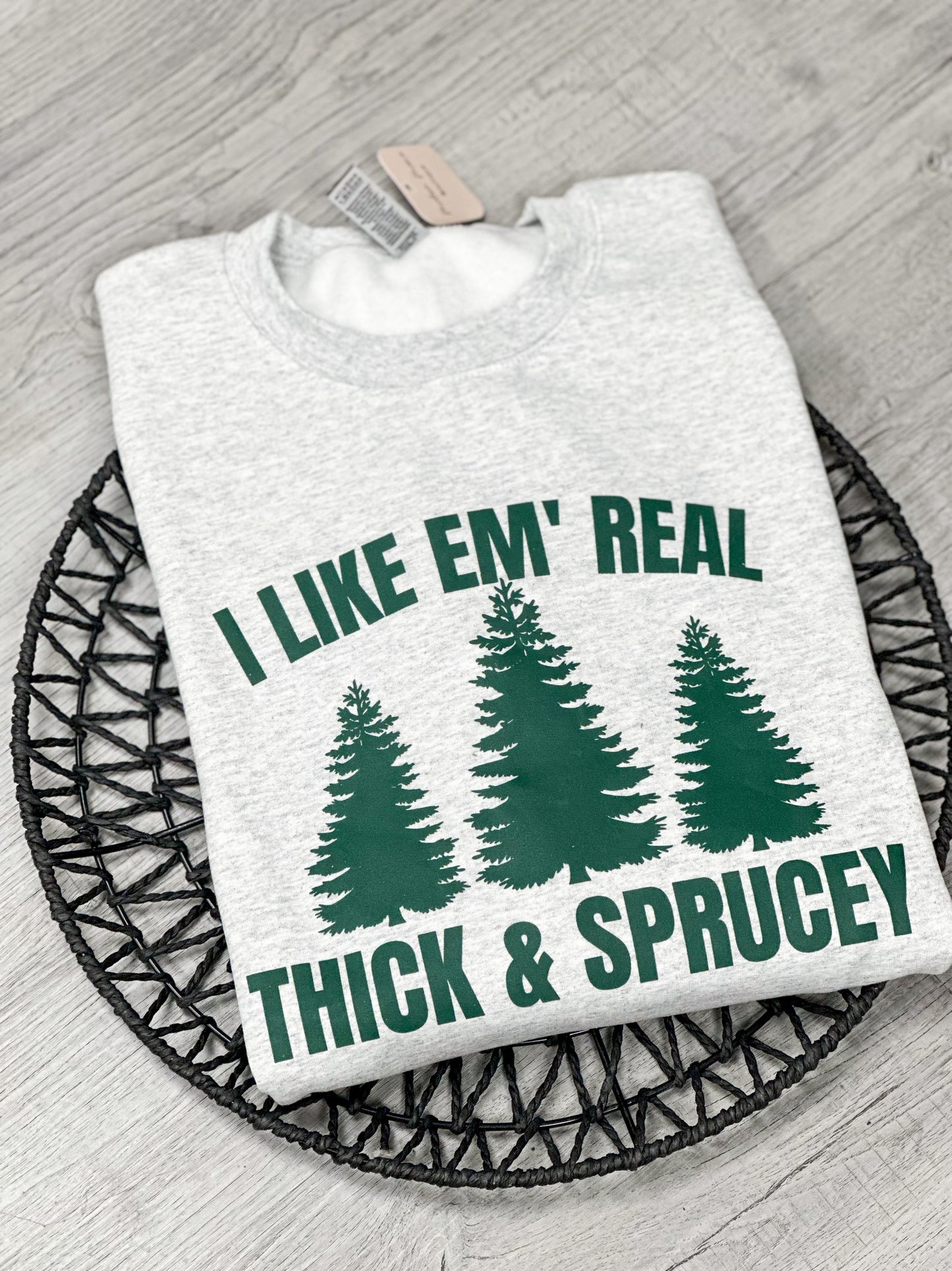 I like em real thick and spruce